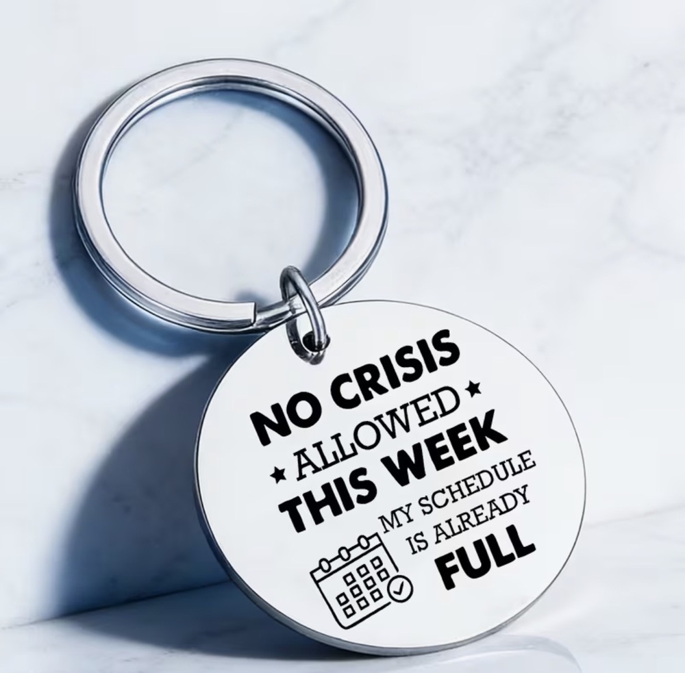 3/$25 No Crisis Allowed This Week My Schedule Is Already Full Stainless Keychain